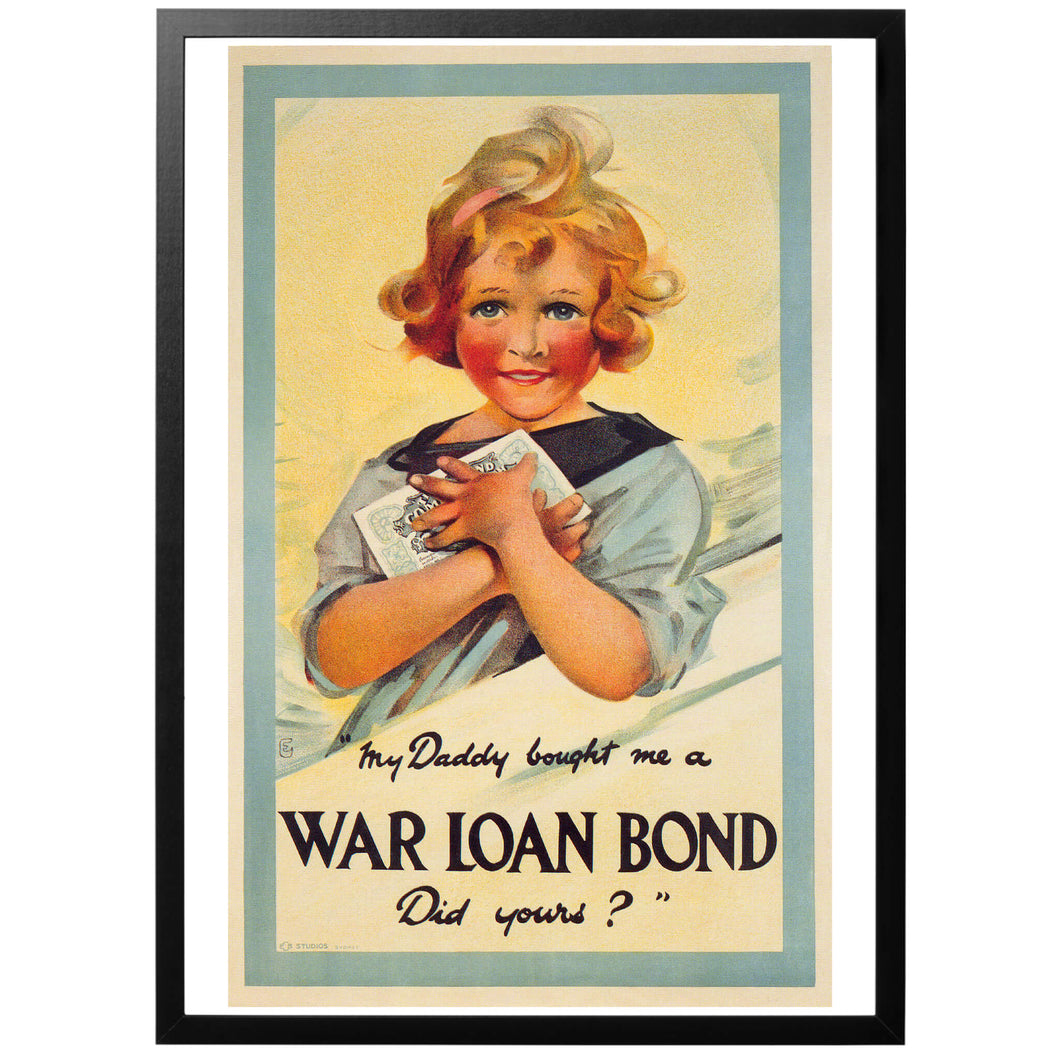 My daddy bought me a War Loan Bond, did yours? Poster - World War Era 