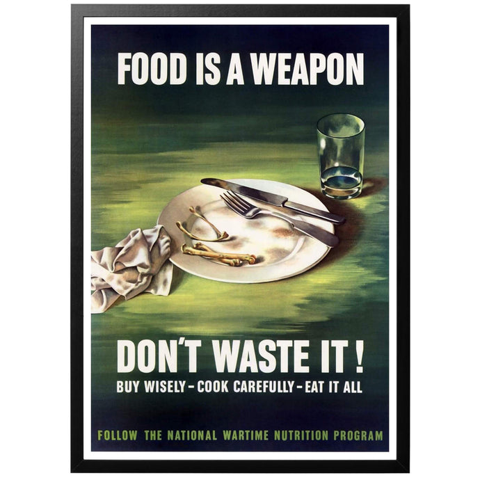 Food is a weapon - Don't waste it! Poster - World War Era