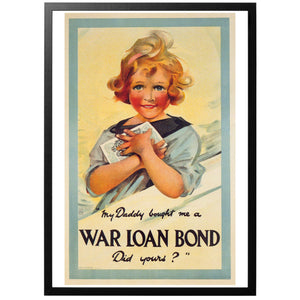 My daddy bought me a War Loan Bond, did yours? Poster - World War Era 